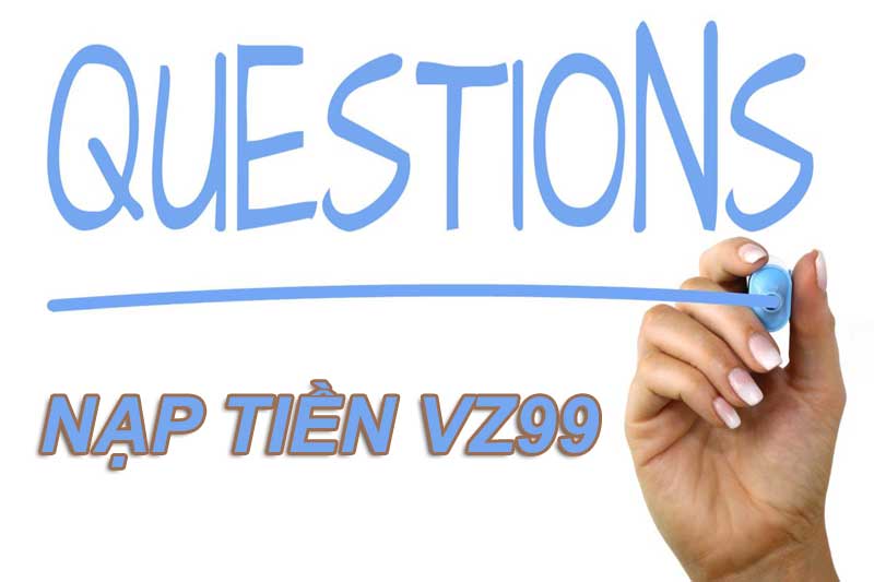 Các câu hỏi thường gặp về nạp tiền VZ99