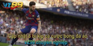 Cập nhật 8 bí kíp cá cược bóng đá ảo VZ99 chuyên nghiệp