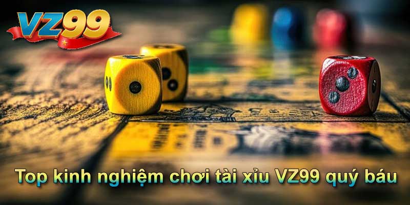 Top kinh nghiệm chơi tài xỉu VZ99 quý báu