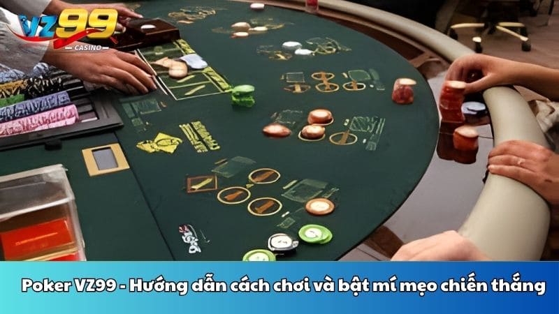 Poker VZ99 - Hướng dẫn cách chơi và bật mí mẹo chiến thắng