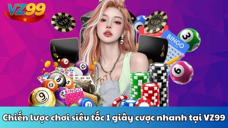 Chiến lược chơi siêu tốc 1 giây cược nhanh tại VZ99