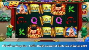 Đế quốc hoàng kim - Chiến thuật quay slot đỉnh của chóp tại VZ99