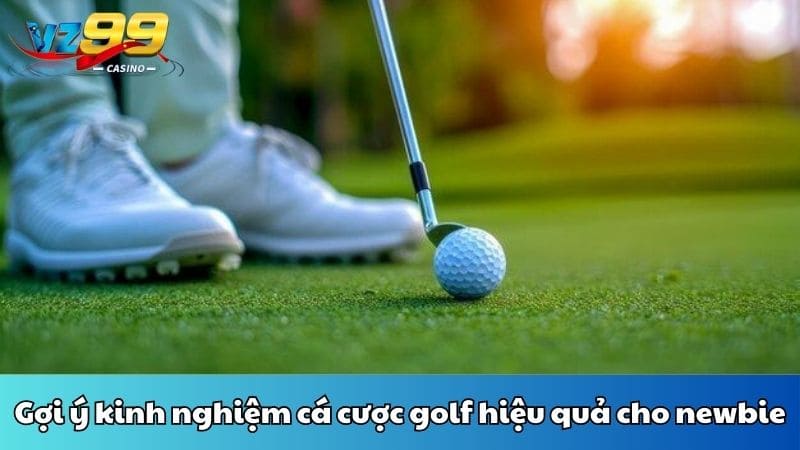 Gợi ý kinh nghiệm cá cược golf hiệu quả cho newbie