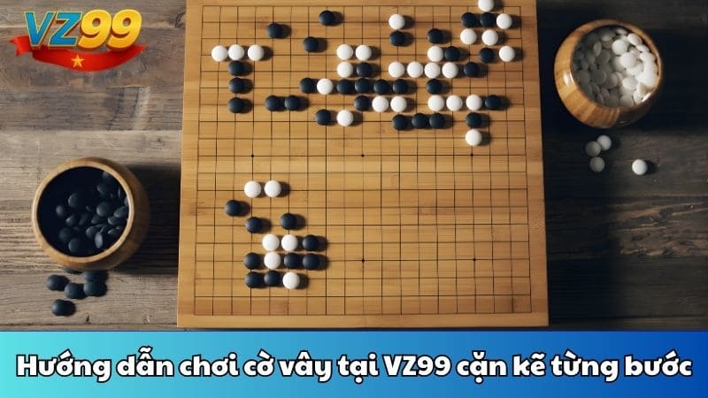 Hướng dẫn chơi cờ vây tại VZ99 cặn kẽ từng bước