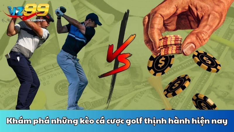 Khám phá những kèo cá cược golf thịnh hành hiện nay