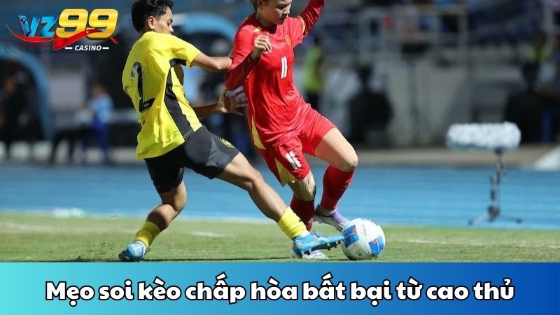 Mẹo soi kèo chấp hòa bất bại từ cao thủ