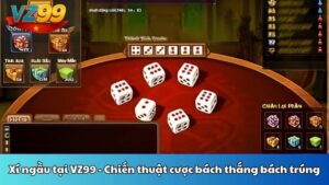 Xí ngầu tại VZ99 - Chiến thuật cược bách thắng bách trúng