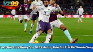 Mẹo Đặt Cược Bóng Đá – VZ99 Hướng Dẫn Chi Tiết Để Thành Công