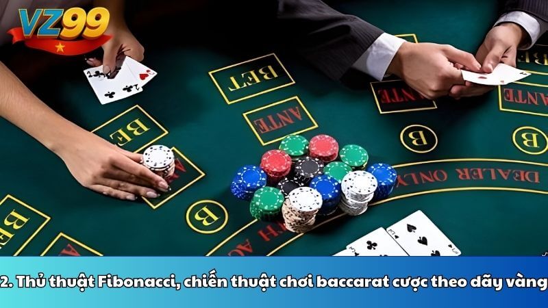2. Thủ thuật Fibonacci, chiến thuật chơi baccarat cược theo dãy vàng